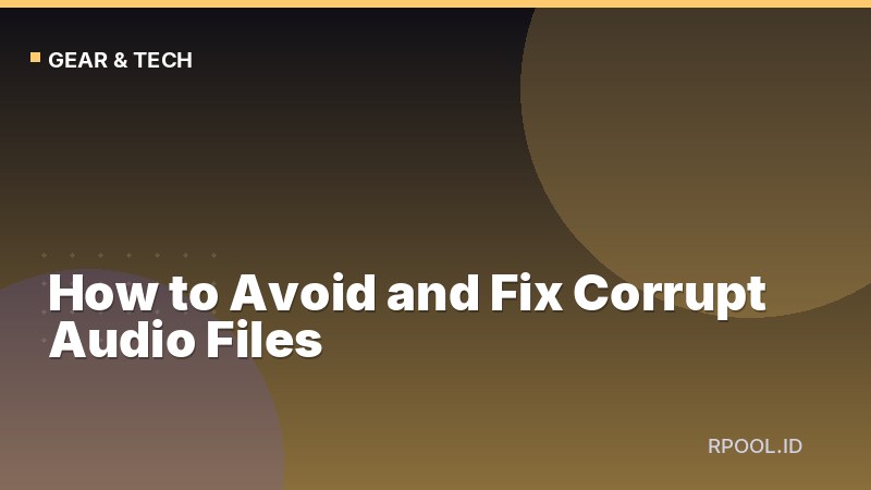 How to Avoid and Fix Corrupt Audio Files