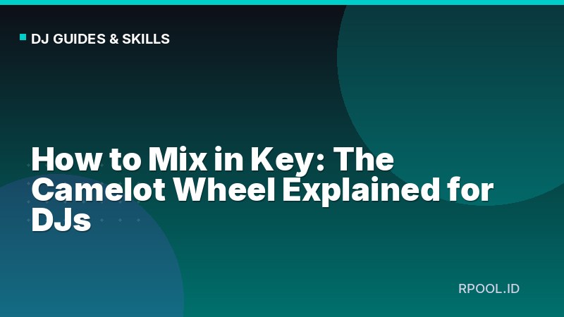 How to Mix in Key: The Camelot Wheel Explained for DJs